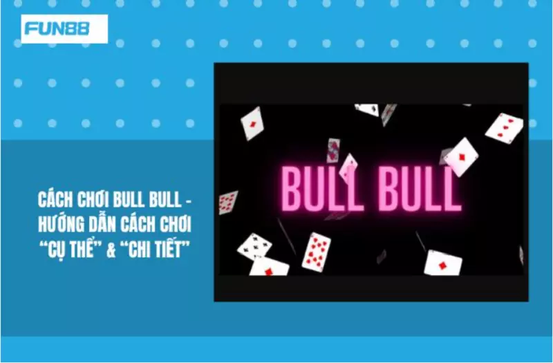 Bull Bull tại Fun88 trò chơi cá cược 21 điểm siêu hay